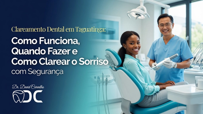 Clareamento Dental em Taguatinga: Como Funciona, Quando Fazer e Como Clarear o Sorriso com Segurança