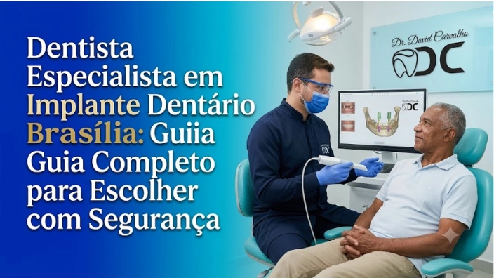Dentista Especialista em Implante Dentário em Brasília: Guia Completo para Escolher com Segurança