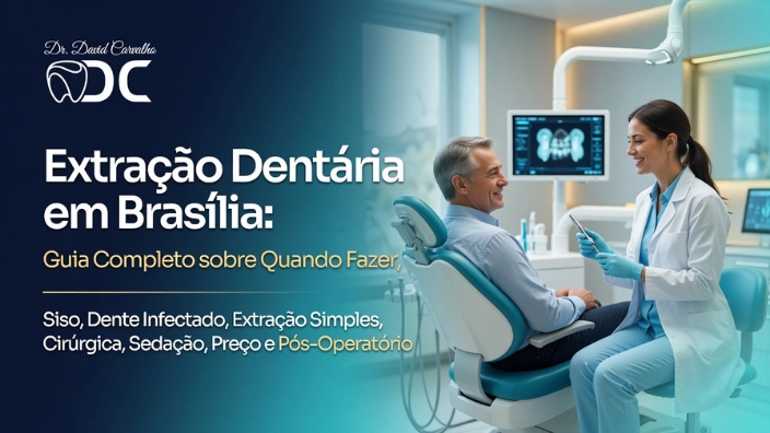 Extração Dentária em Brasília: Guia Completo sobre Quando Fazer, Siso, Dente Infectado, Extração Simples, Cirúrgica, Sedação, Preço e Pós-Operatório