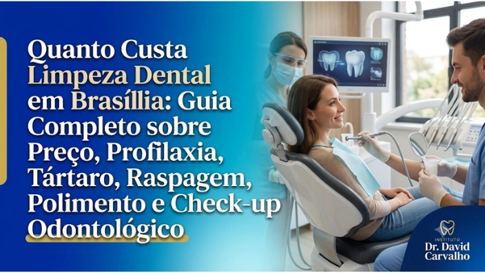 Quanto Custa Limpeza Dental em Brasília: Guia Completo sobre Preço, Profilaxia, Tártaro, Raspagem, Polimento e Check-up Odontológico