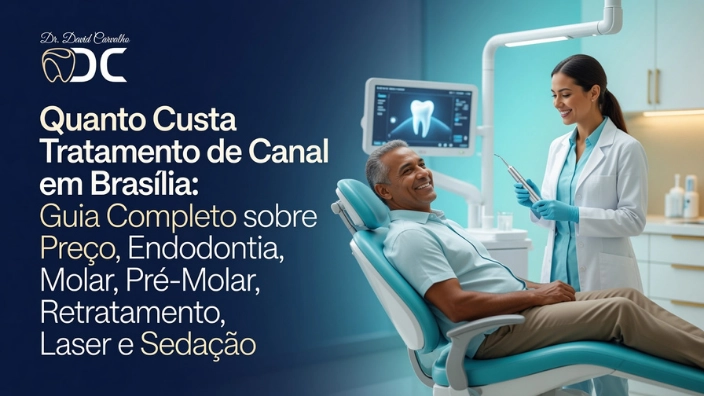 Quanto Custa Tratamento de Canal em Brasília: Guia Completo sobre Preço, Endodontia, Molar, Pré-Molar, Retratamento, Laser e Sedação