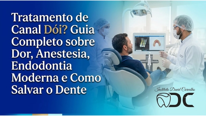 Tratamento de Canal Dói? Guia Completo sobre Dor, Anestesia, Endodontia Moderna e Como Salvar o Dente